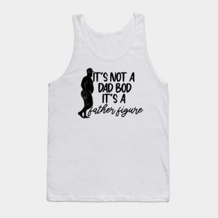 It's Not A Dad Bod It's A Father Figure Father's Day Funny Tank Top